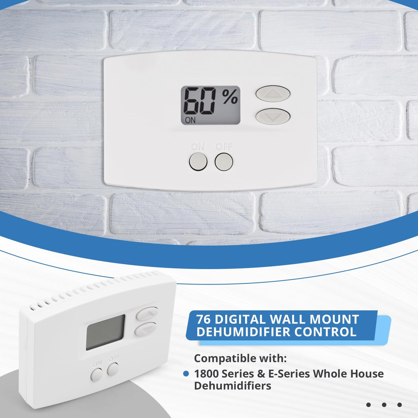 76 Digital Wall Mount Dehumidifier Control Compatible with 1800 Series & E-Series Whole House Dehumidifiers, Wall Mounted 24V AC Thermostat & Humidistat