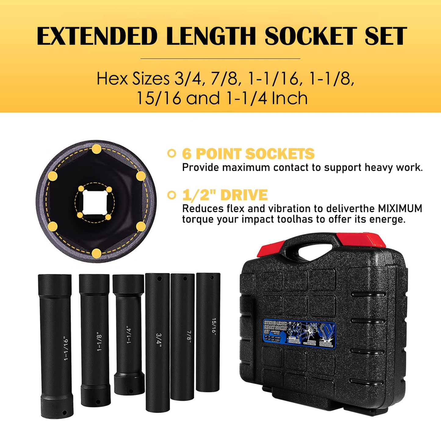 1/2 Inch Drive Extended Length Impact Socket Set 6 Sizes - Hex Sizes 3/4", 7/8", 15/16", 1-1/16”, 1-1/8", 1-1/4"Extra-Deep Length Extra-Deep Impact Set Heavy Duty with Case