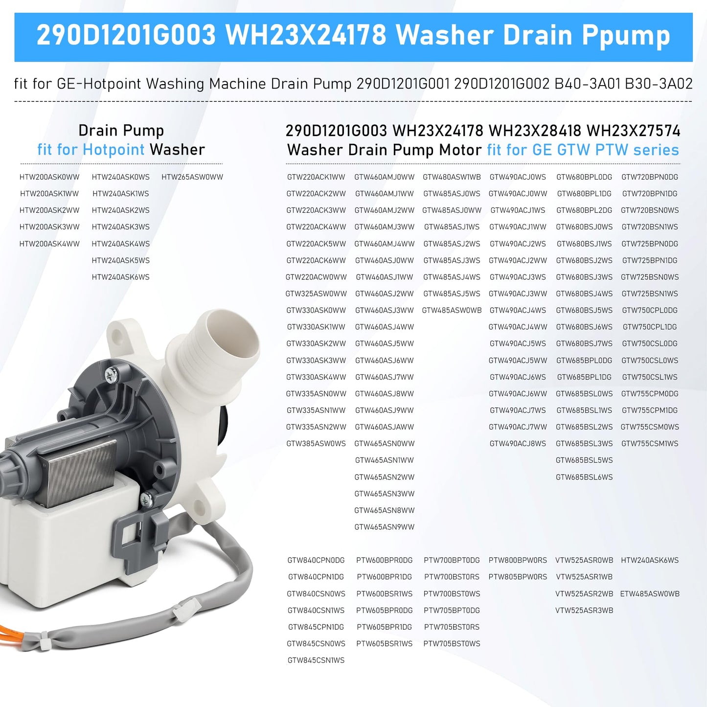 Pump fit for GE Hotpoint HANYU B30-3A02 B40-3A01 WH23X27574 290D1201G003 Washer Drain Pump WH23X28418 WH23X24178 290D1201G002/1 GTW330ASK GTW335ASN GTW465ASN GTW680BS HTW200ASK PTW600BS Vypart
